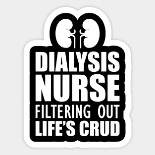 Dialysis Nurse filtering out life's crud w Sticker